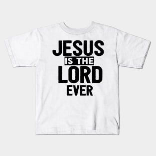 Jesus Is The Lord Ever Religious Christian Kids T-Shirt